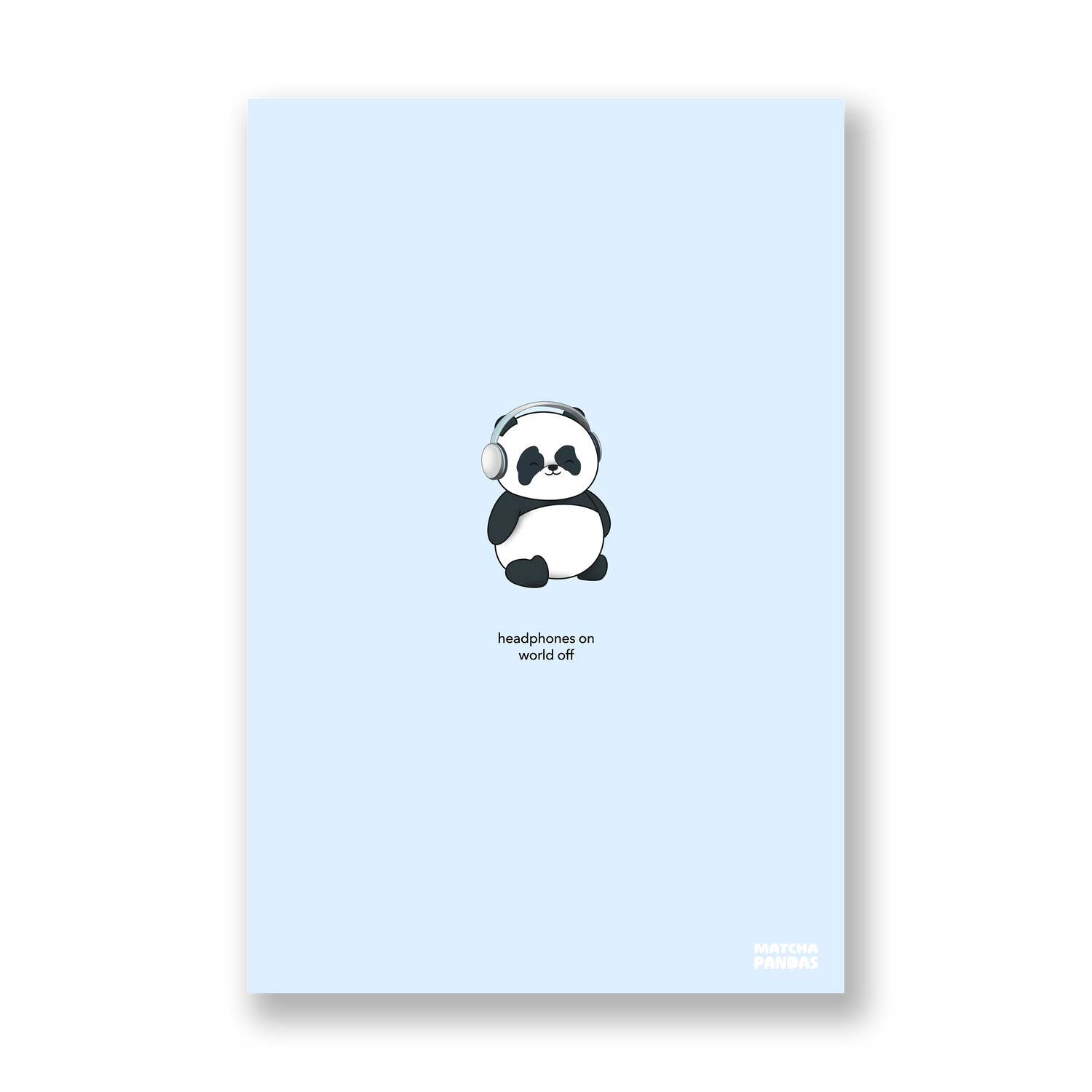 Blue poster of our panda wearing headphones with the text, "headphones on world off"