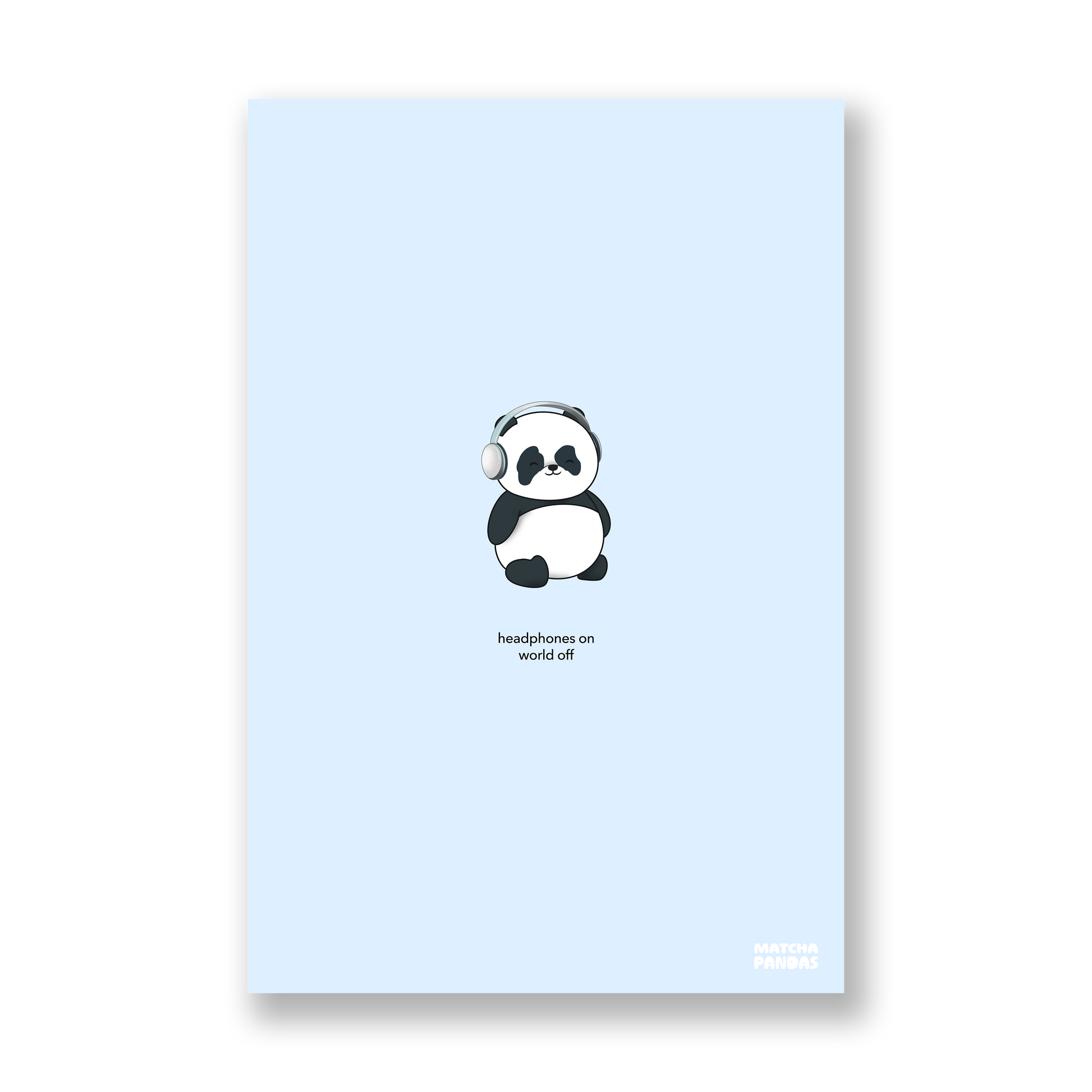 Blue poster of our panda wearing headphones with the text, "headphones on world off"